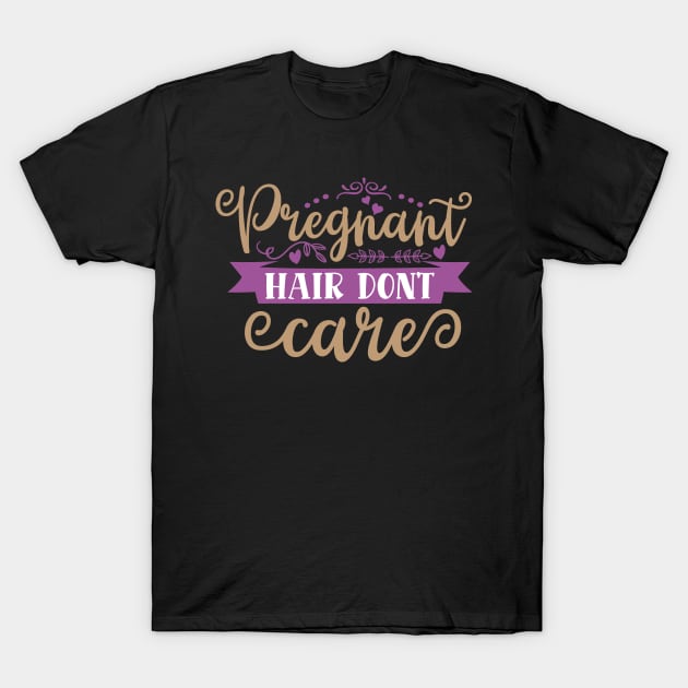 Pregnant hair don t care, Pregnancy Gift, Maternity Gift, Gender Reveal, Mom to Be, Pregnant, Baby Announcement, Pregnancy Announcement T-Shirt by CoApparel